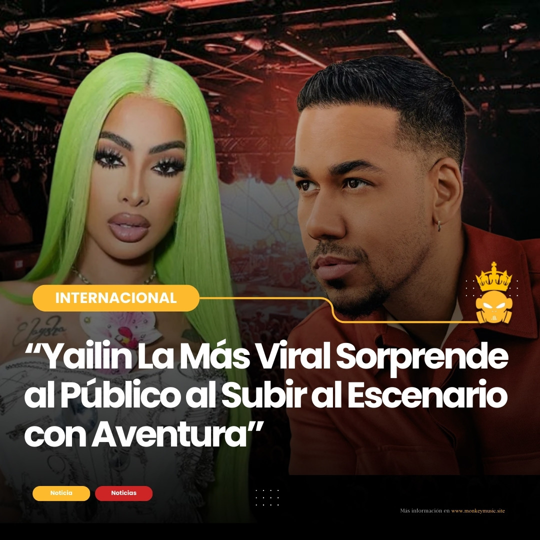 “Yailin La Más Viral Sorprende al Público al Subir al Escenario con Aventura”